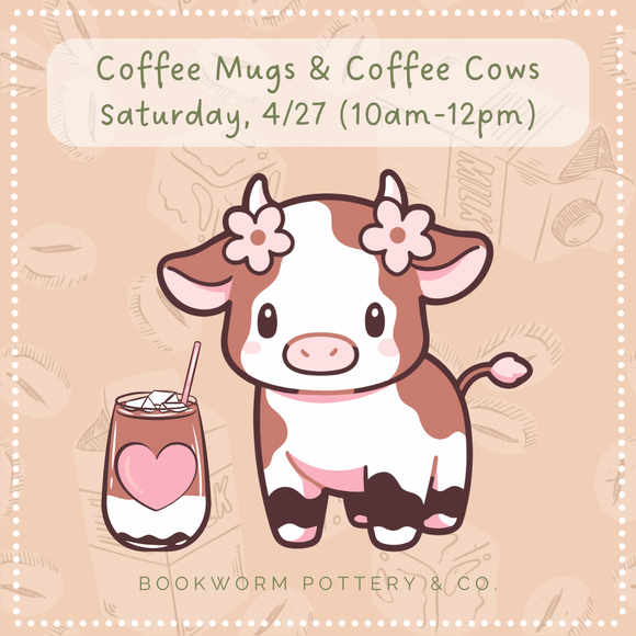 Coffee Mugs & Coffee Cows Make + Paint Workshop (SATURDAY, 4/27)