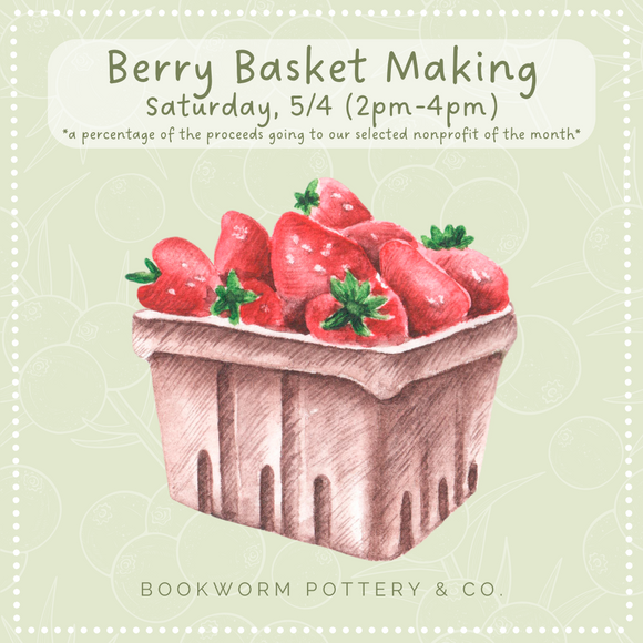 Berry Basket Workshop (SATURDAY, 5/4)