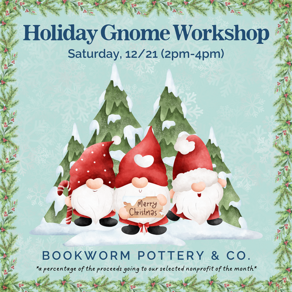 Holiday Gnome Workshop (SATURDAY, 12/21)