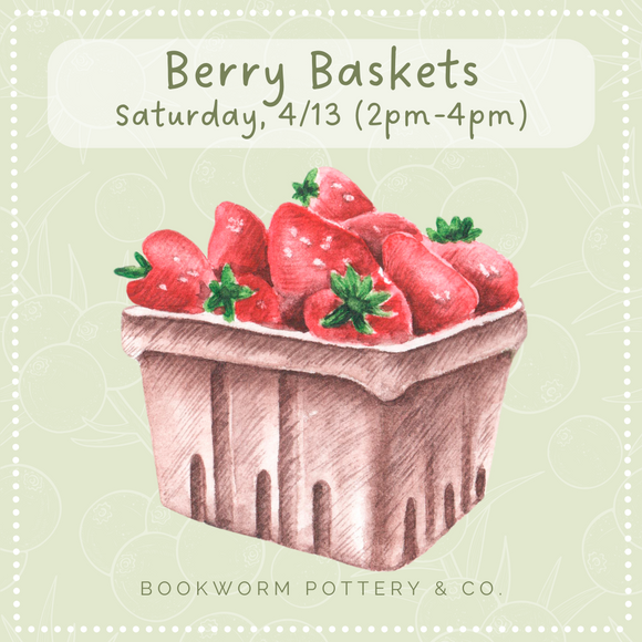 Berry Basket Workshop (SATURDAY, 4/13)