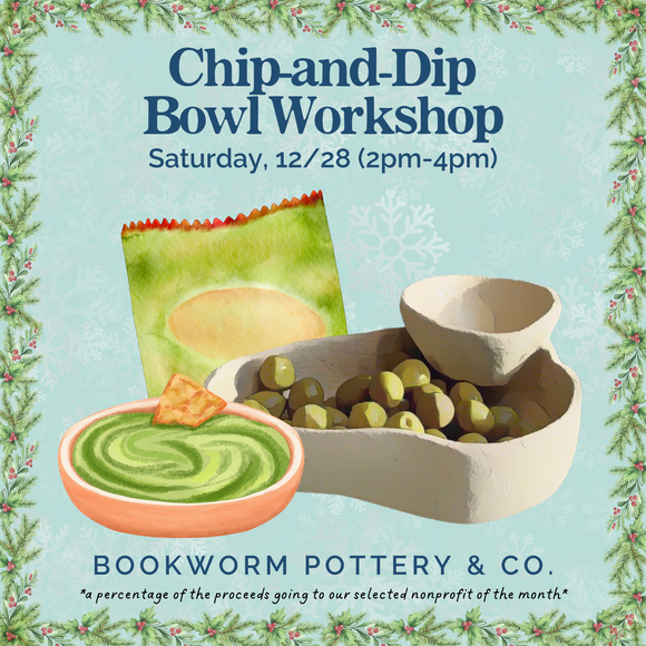 Chip-and-Dip Bowl Workshop (SATURDAY, 12/28)