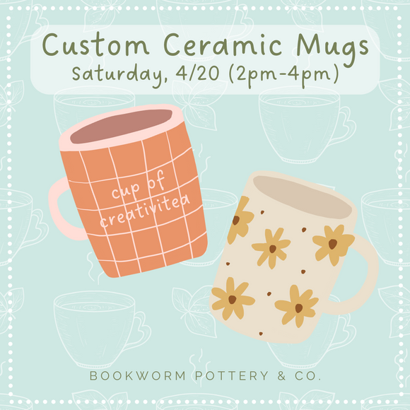 Custom Mug Workshop (SATURDAY, 4/20)