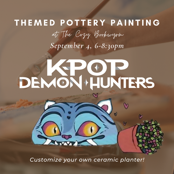 Themed Pottery Painting: K-Pop Demon Hunters Planters (THURSDAY, 9/4) **THE COZY BOOKWYRM LOCATION**