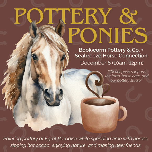 Pottery & Ponies: Paint Pottery with Seabreeze Horse Connection (SUNDAY, 12/8)