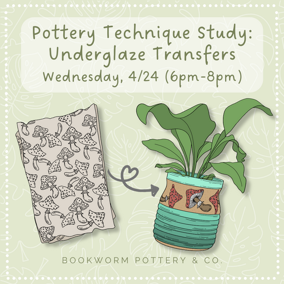 Pottery Technique: Underglazes & Transfers (WEDNESDAY, 4/24)
