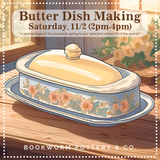 Butter Dish Workshop (SATURDAY, 11/2)