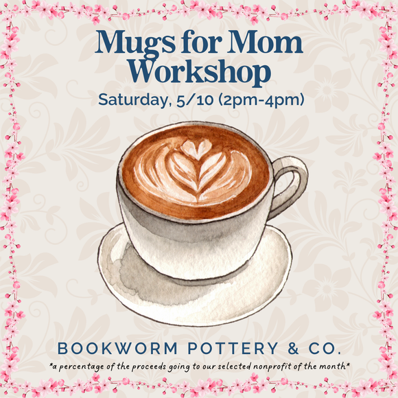 Mugs for Mom Workshop (SATURDAY, 5/10) **CARGO DISTRICT LOCATION**