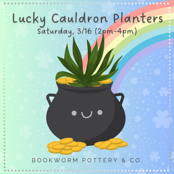Lucky Cauldrons Workshop (SATURDAY, 3/16)