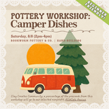Pottery Workshop: Camper Dishes (SATURDAY, 8/8) **THE CARGO DISTRICT**