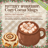 Pottery Workshop: Cozy Cocoa Mugs (SATURDAY, 12/19) **THE CARGO DISTRICT**