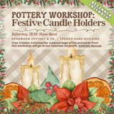 Pottery Workshop: Festive Candle Holders (SATURDAY, 12/12) **THE CARGO DISTRICT**