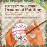 Pottery Workshop: Ornament Painting (SUNDAY, 12/6) **THE CARGO DISTRICT**