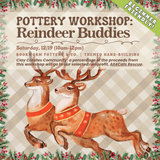 Pottery Workshop: Reindeer Buddies (SATURDAY, 12/19) **THE CARGO DISTRICT**