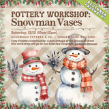 Pottery Workshop: Snowman Vases (SATURDAY, 12/12) **THE CARGO DISTRICT**