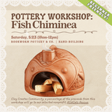 Pottery Workshop: Fish Chiminea (SATURDAY, 5/23) **THE CARGO DISTRICT**