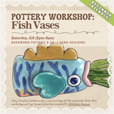 Pottery Workshop: Fish Vases (SATURDAY, 6/6) **THE CARGO DISTRICT**