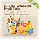 Pottery Workshop: Fruit Totes (SATURDAY, 8/29) **THE CARGO DISTRICT**