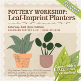 Pottery Workshop: Leaf-Imprint Planters (SATURDAY, 3/28) **INCLUDES A FREE NATIVE TREE**