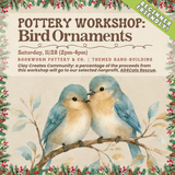 Pottery Workshop: Bird Ornaments (SATURDAY, 11/28) **THE CARGO DISTRICT**