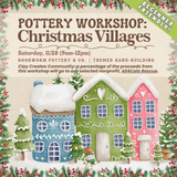 Pottery Workshop: Christmas Village (SATURDAY, 11/28) **THE CARGO DISTRICT**