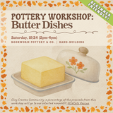 Pottery Workshop: Butter Dishes (SATURDAY, 10/24) **THE CARGO DISTRICT**