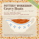 Pottery Workshop: Gravy Boats (SATURDAY, 10/24) **THE CARGO DISTRICT**