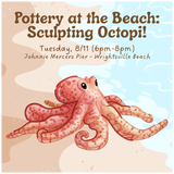 Pottery at the Beach: Sculpting Octopi! (TUESDAY, 8/11)
