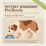 Pottery Workshop: Pet Bowls (SATURDAY, 6/13) **THE CARGO DISTRICT**