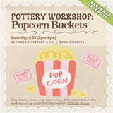 Pottery Workshop: Popcorn Buckets (SATURDAY, 6/27) **THE CARGO DISTRICT**