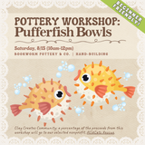 Pottery Workshop: Pufferfish Bowls (SATURDAY, 8/15) **THE CARGO DISTRICT**