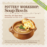 Pottery Workshop: Soup Bowls (SATURDAY, 3/7) **THE CARGO DISTRICT**