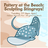 Pottery at the Beach: Sculpting Stingrays! (TUESDAY, 7/7)