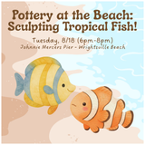 Pottery at the Beach: Sculpting Tropical Fish! (TUESDAY, 8/18)