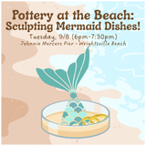 Pottery at the Beach:  Mermaid Dishes! (TUESDAY, 9/8)