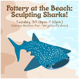 Pottery at the Beach: Sculpting Sharks! (TUESDAY, 9/1)