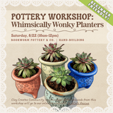 Pottery Workshop: Whimsically Wonky Planters (SATURDAY, 8/22) **THE CARGO DISTRICT**